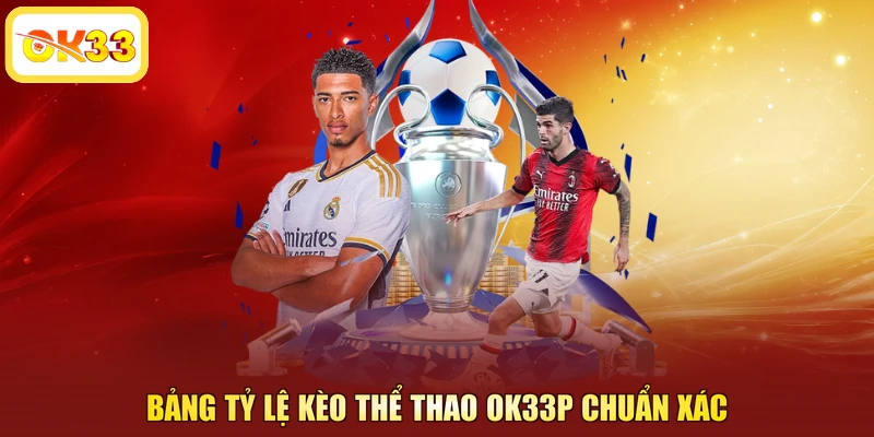 Bảng tỷ lệ kèo thể thao OK33p chuẩn xác