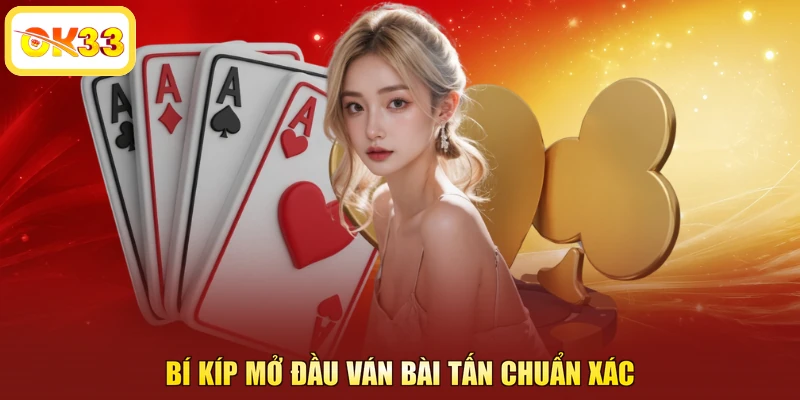 Bí kíp mở đầu ván bài tấn chuẩn xác