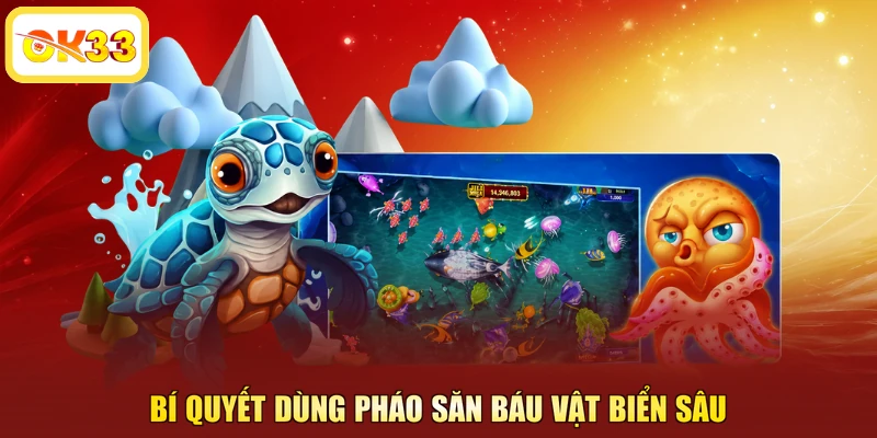 Bí quyết dùng pháo săn báu vật biển sâu