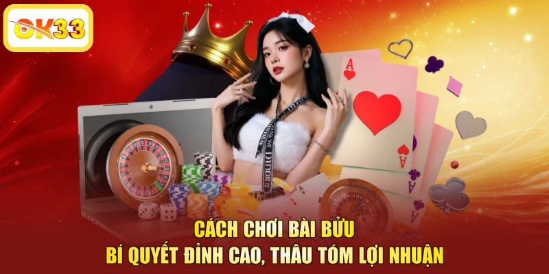 Cách Chơi Bài Bửu - Bí Quyết Đỉnh Cao, Thâu Tóm Lợi Nhuận