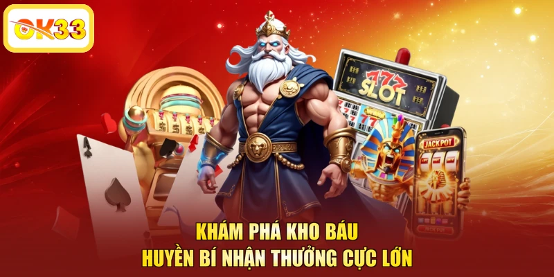 Khám phá kho báu huyền bí nhận thưởng cực lớn