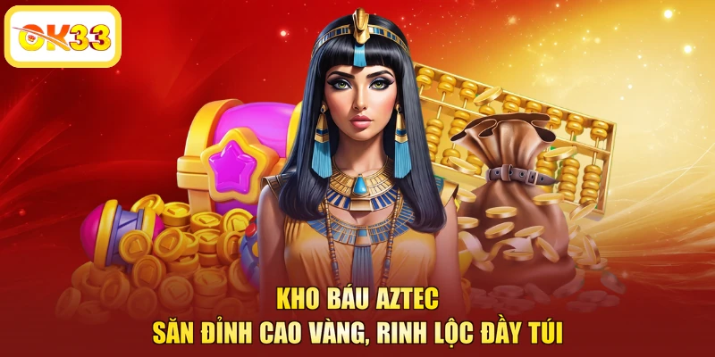 Kho Báu Aztec - Săn Đỉnh Cao Vàng, Rinh Lộc Đầy Túi