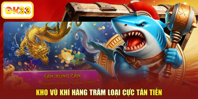 Kho vũ khí hàng trăm loại cực tân tiến