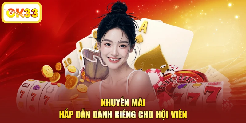 Khuyến mãi hấp dẫn dành riêng cho hội viên