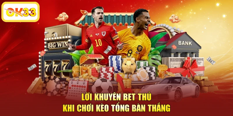 Lời khuyên bet thủ khi chơi kèo tổng bàn thắng