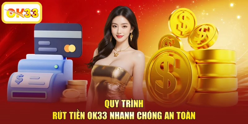 Quy trình rút tiền OK33 nhanh chóng an toàn