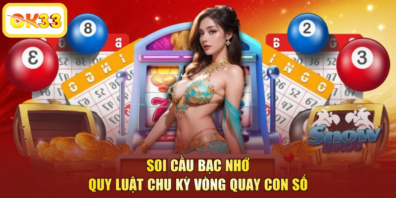 Soi cầu bạc nhớ quy luật chu kỳ vòng quay con số