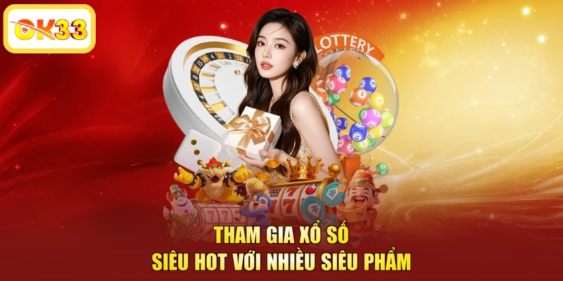 Tham gia xổ số siêu hot với nhiều siêu phẩm