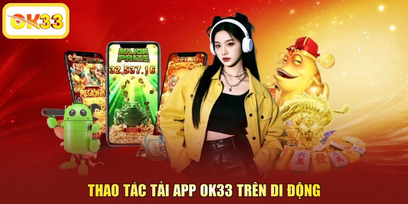 Thao tác tải app OK33 trên di động